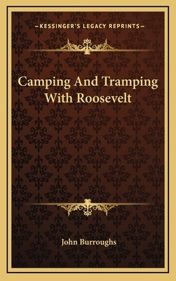 Camping And Tramping With Roosevelt by Burroughs, John