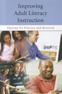 Improving Adult Literacy Instruction: Options for Practice and Research by National Research Council