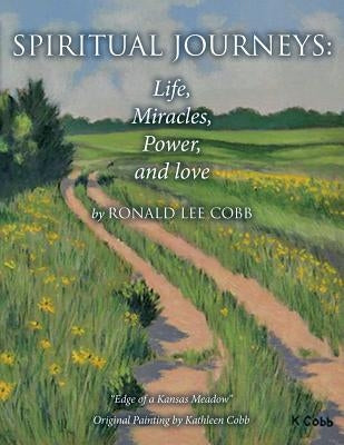 Spiritual Journeys: Life, Miracles, Power, and Love by Cobb, Ronald Lee