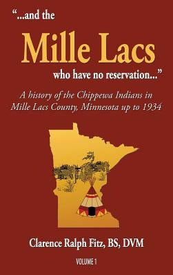 ...and the Mille Lacs who have no reservation...: A history of the Chippewa Indians in Mille Lacs County, Minnesota up to 1934 by Fitz, Clarence Ralph
