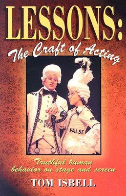 Lessons: The Craft of Acting: Truthful Human Behavior on Stage or Screen by Isbell, Tom