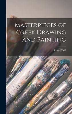Masterpieces of Greek Drawing and Painting by Pfuhl, Ernst 1876-1940