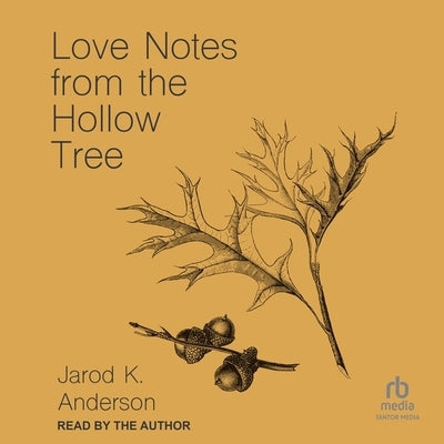 Love Notes from the Hollow Tree by Anderson, Jarod K.