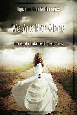 We Are Not Alone: Stories of Mental Health Awareness by Noir, Skye