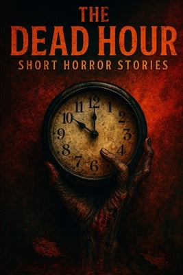 The Dead Hour: Horror Short Stories by Spencer