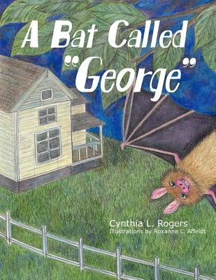 A Bat Called "George" by Rogers, Cynthia L.