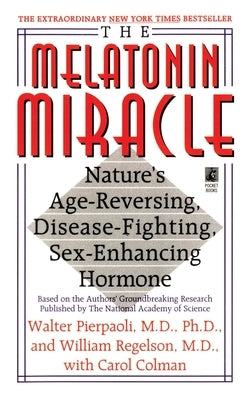 The Melatonin Miracle: Nature's Age-Reversing, Disease-Fighting, Sex-Enha by Pierpaoli, Walter