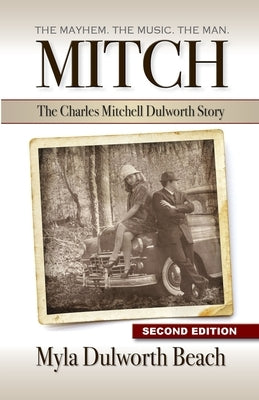 Mitch The Charles Mitchell Dulworth Story: The Mayhem. The Music. The Man. by Dulworth Beach, Myla