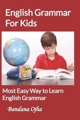 English Grammar for Kids: Most Easy Way to learn English Grammar by Ojha, Bandana