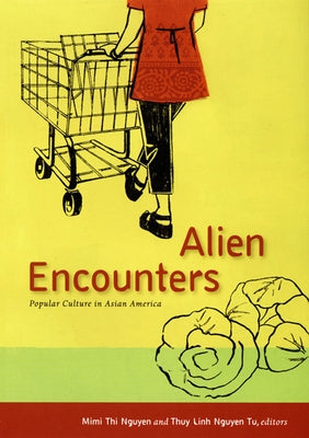 Alien Encounters: Popular Culture in Asian America by Tu, Thuy Linh Nguyen