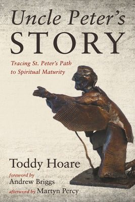 Uncle Peter's Story: Tracing St. Peter's Path to Spiritual Maturity by Hoare, Toddy