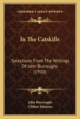 In The Catskills: Selections From The Writings Of John Burroughs (1910) by Burroughs, John