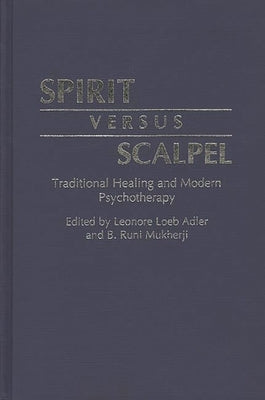 Spirit Versus Scalpel: Traditional Healing and Modern Psychotherapy by Adler, Leonore Loeb
