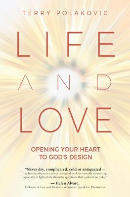 Life and Love: Opening Your Heart to God's Design by Polakovic, Terry