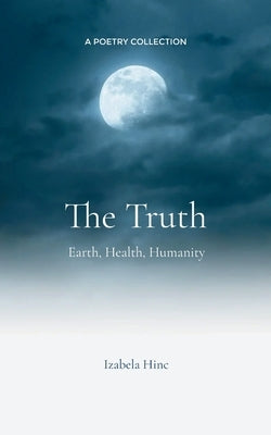 The Truth Earth, Health, Humanity by Hinc, Izabela