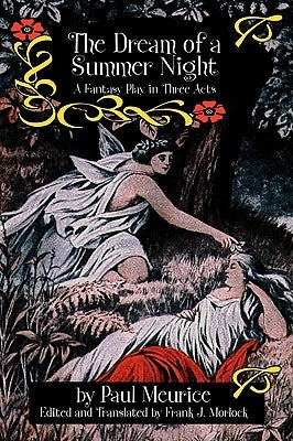 The Dream of a Summer Night: A Fantasy Play in Three Acts by Meurice, Paul