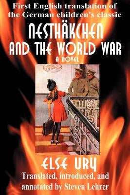 Nesthkchen and the World War: First English Translation of the German Children's Classic by Ury, Else