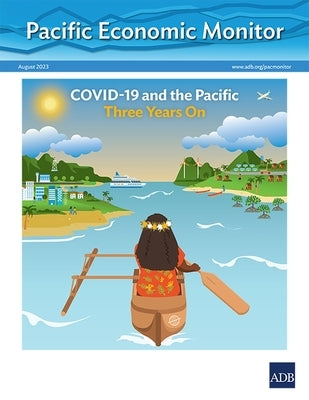 Pacific Economic Monitor - August 2023: Covid-19 and the Pacific Three Years on by Asian Development Bank