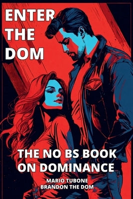 Enter The Dom: The No BS Book on Dominance by Dom, Brandon The