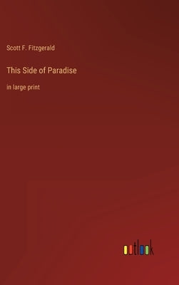 This Side of Paradise: in large print by Fitzgerald, Scott F.