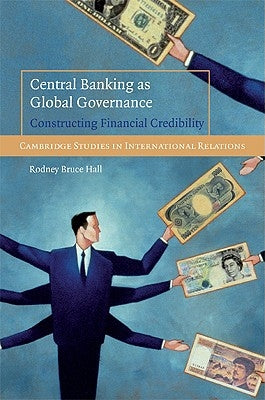 Central Banking as Global Governance by Hall, Rodney Bruce