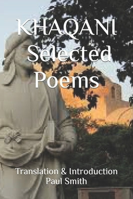 Khaqani: Selected Poems by Smith, Paul