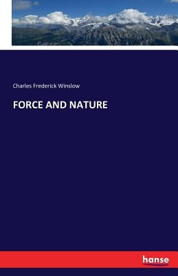 Force and Nature by Winslow, Charles Frederick