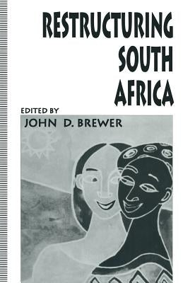Restructuring South Africa by Brewer, John D.