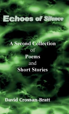 Echoes of Silence: A Second Collection of Poems and Short Stories by Crossan-Bratt, David