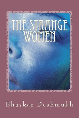 The Strange Women: A Historical Fantasy by Deshmukh, Bhaskar