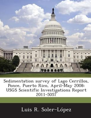 Sedimentation survey of Lago Cerrillos, Ponce, Puerto Rico, April-May 2008: USGS Scientific Investigations Report 2011-5057 by Soler-López, Luis R.
