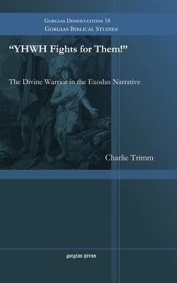 "YHWH Fights for Them!" The Divine Warrior in the Exodus Narrative by Trimm, Charlie