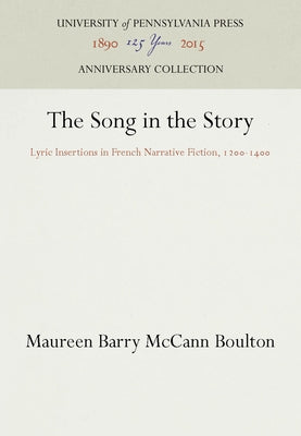 The Song in the Story: Lyric Insertions in French Narrative Fiction, 12-14 by Boulton, Maureen Barry McCann