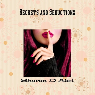 Secrets and Seductions by Abel, Sharon Diana