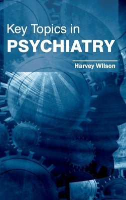 Key Topics in Psychiatry by Wilson, Harvey
