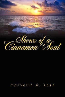 Shores of a Cinnamon Soul by Sage, Mervelle A.