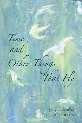 Time and Other Things That Fly by Calender, Jane