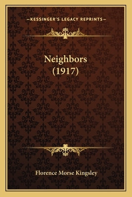 Neighbors (1917) by Kingsley, Florence Morse