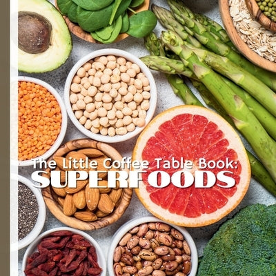 The Little Coffee Table Book: Superfoods: Your bite-sized guide to 75 nutrient-packed foods that can support better health, more energy, and vibrant l by Design, Mehco