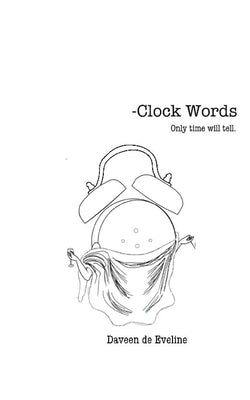 Clock Words: Only Time Will Tell by Eveline, Daveen Eveline