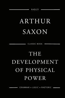 The Development Of Physical Power by Saxon, Arthur