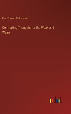 Comforting Thoughts for the Weak and Weary by Bickersteth, Edward