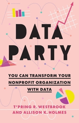 Data Party: You Can Transform Your Nonprofit Organization with Data by Westbrook