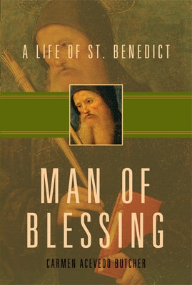 Man of Blessing: A Life of St. Benedict by Butcher, Carmen Acevedo