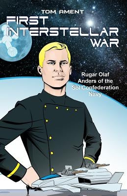 First Interstellar War: Rugar Olaf Anders of the Sol Confederation Navy by Ament, Tom
