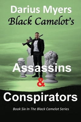 Black Camelot's Assassins & Conspirators by Myers, Darius
