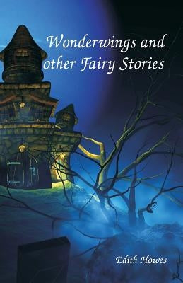 Wonderwings and other Fairy Stories by Howes, Edith