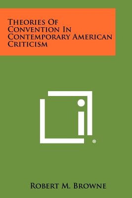 Theories of Convention in Contemporary American Criticism by Browne, Robert M.