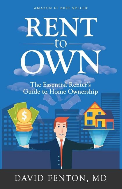 Rent to Own: The Essential Renters Guide to Home Ownership by Fenton MD, David M.