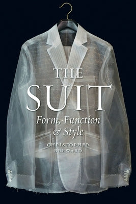 The Suit: Form, Function and Style by Breward, Christopher